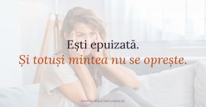 Read more about the article Ești epuizată. Și totuși mintea nu se oprește.